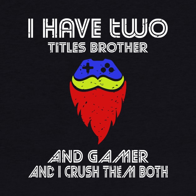 I have two titles brother and gamer and i crush them both by FatTize